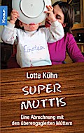 Supermuttis: Eine Abrechnung mit den überengagierten Müttern