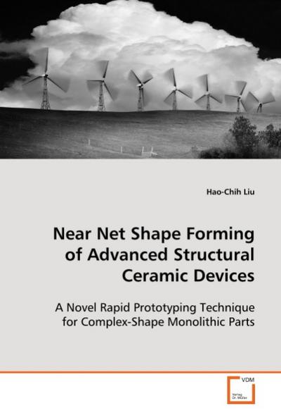 Near Net Shape Forming of Advanced Structural CeramicDevices