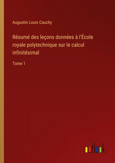 Résumé des leçons données à l’École royale polytechnique sur le calcul infinitésimal