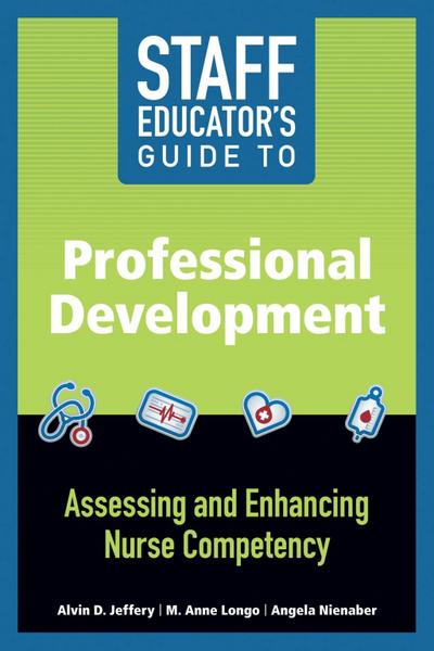Staff Educator’s Guide to Professional Development: Assessing and Enhancing Nurse Competency