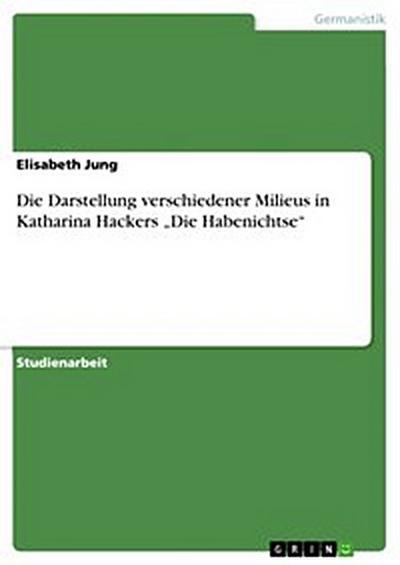 Die Darstellung verschiedener Milieus in Katharina Hackers  „Die Habenichtse“