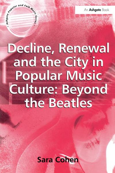 Decline, Renewal and the City in Popular Music Culture: Beyond the Beatles