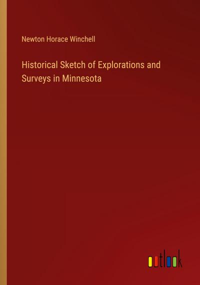 Historical Sketch of Explorations and Surveys in Minnesota