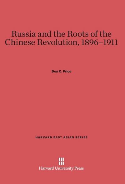 Russia and the Roots of the Chinese Revolution, 1896-1911