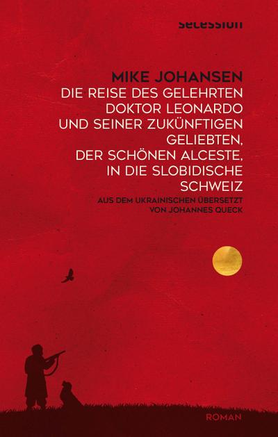 Die Reise des gelehrten Doktor Leonardo uns seiner zukünftigen Geliebten, der schönen Alceste, in die slobidische Schweiz