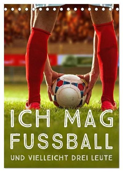 Ich mag Fußball... und vielleicht drei Leute. Sprüche und Weisheiten vom Spielfeldrand (Tischkalender 2027 DIN A5 hoch), CALVENDO Monatskalender