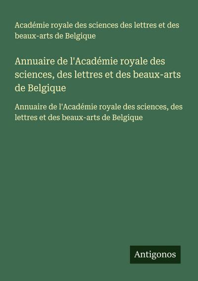 Annuaire de l’Académie royale des sciences, des lettres et des beaux-arts de Belgique