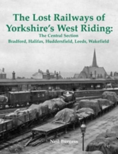 The Lost Railways of Yorkshire’s West Riding: The Central Section