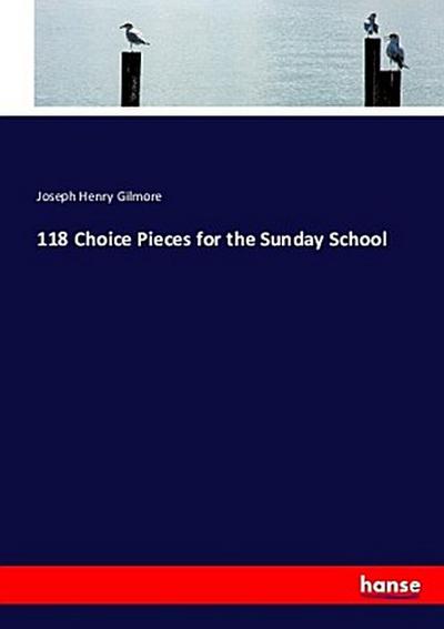 118 Choice Pieces for the Sunday School