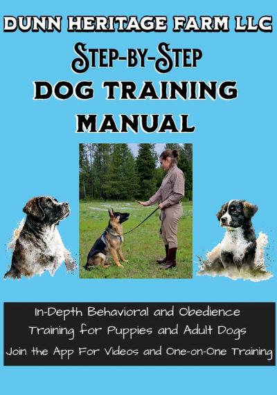 Dunn Heritage Farm LLC Step-By-Step Dog Training Manual