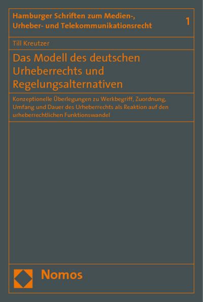 Das Modell des deutschen Urheberrechts und Regelungsalternativen: Konzeptionelle Überlegungen zu Werkbegriff, Zuordnung, Umfang und Dauer des ... Urheber- Und Telekommunikationsrecht, Band 1)