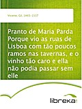 Pranto de Maria Parda Porque vio as ruas de Lisboa com tão poucos ramos nas tavernas, e o vinho tão caro e ella não podia passar sem elle - Gil Vicente