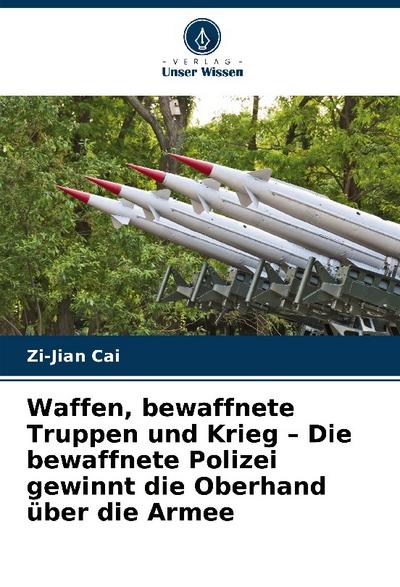 Waffen, bewaffnete Truppen und Krieg - Die bewaffnete Polizei gewinnt die Oberhand über die Armee
