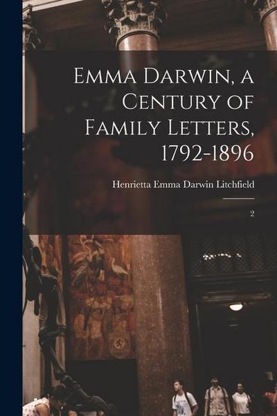 Emma Darwin, a Century of Family Letters, 1792-1896: 2