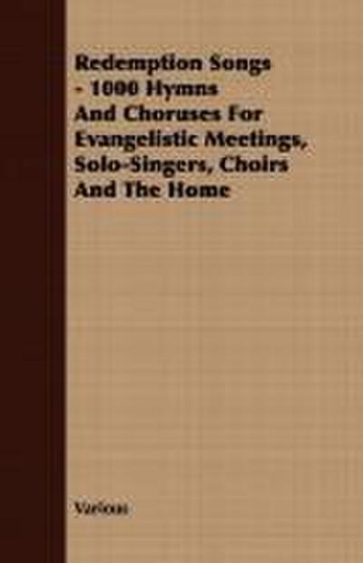 Redemption Songs - 1000 Hymns and Choruses for Evangelistic Meetings, Solo-Singers, Choirs and the Home