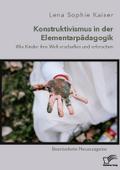 Konstruktivismus in der Elementarpädagogik. Wie Ki