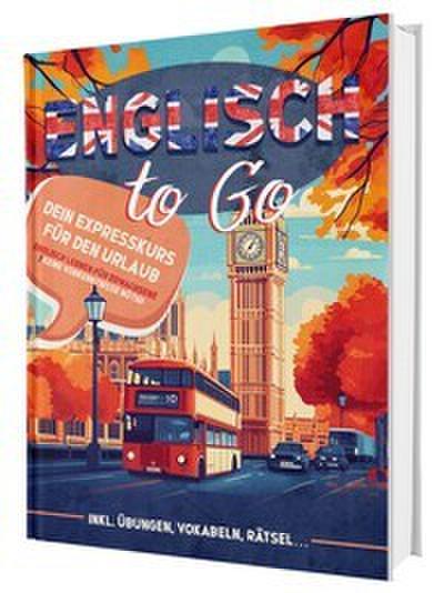 Englisch To Go: Dein Expresskurs für den Urlaub