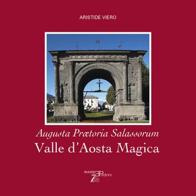 Viero, A: Valle d’Aosta magica. Augusta Praetoria Salassorum