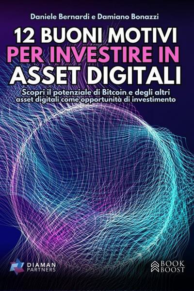 12 Buoni Motivi Per Investire In Asset Digitali