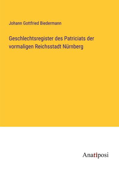 Geschlechtsregister des Patriciats der vormaligen Reichsstadt Nürnberg