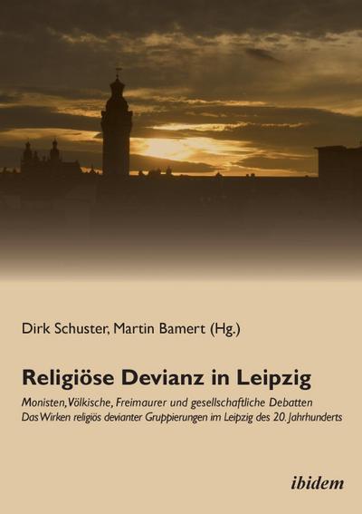 Religiöse Devianz in Leipzig. Monisten, Völkische, Freimaurer und gesellschaftliche Debatten