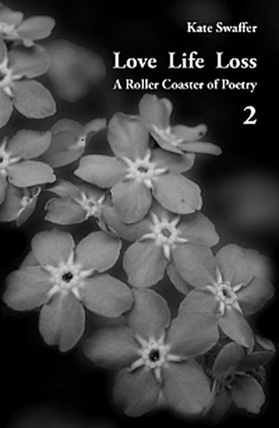 Love Life Loss - A Roller Coaster of Poetry Volume 2