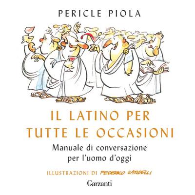 Il latino per tutte le occasioni. Manuale di conversazione per l’uomo d’oggi