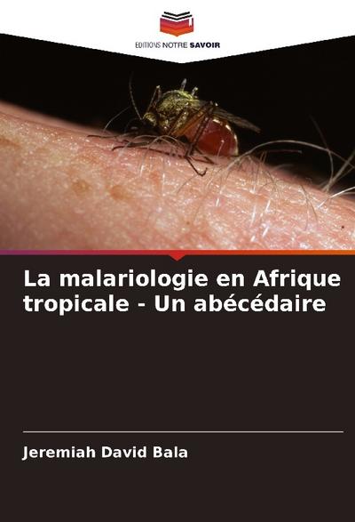 La malariologie en Afrique tropicale - Un abécédaire
