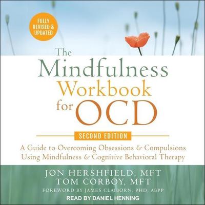 The Mindfulness Workbook for Ocd, Second Edition: A Guide to Overcoming Obsessions and Compulsions Using Mindfulness and Cognitive Behavioral Therapy