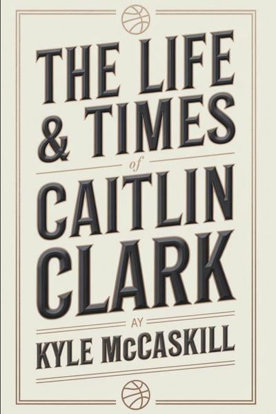 Mccaskill, K: Life & Times of Caitlin Clark