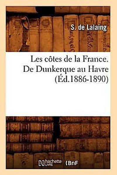 Les Côtes de la France. de Dunkerque Au Havre (Éd.1886-1890)