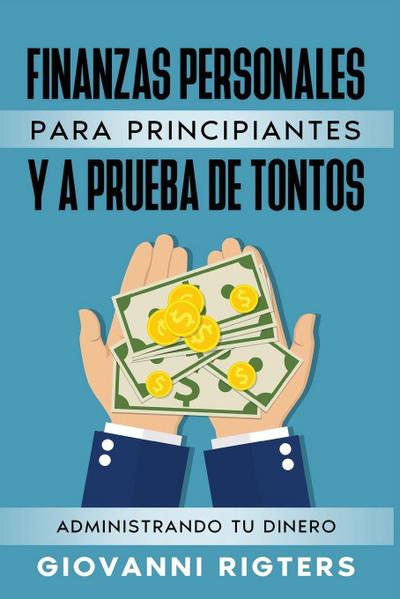 FINANZAS PERSONALES  PARA  PRINCIPIANTES Y A PRUEBA DE TONTOS