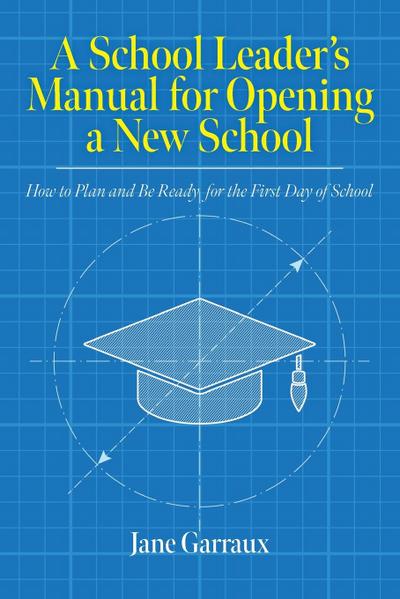 A School Leaders Manual for Opening a New School