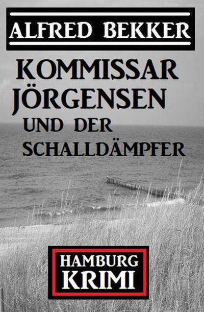 Kommissar Jörgensen und der Schalldämpfer: Hamburg Krimi