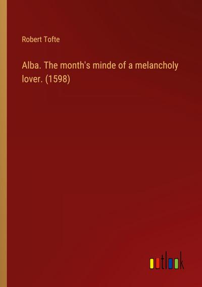 Alba. The month’s minde of a melancholy lover. (1598)