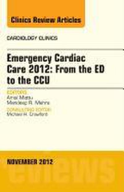 Emergency Cardiac Care 2012: From the Ed to the Ccu, an Issue of Cardiology Clinics