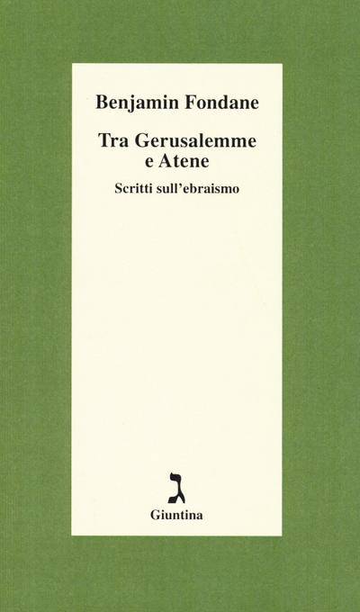 Tra Gerusalemme e Atene. Scritti sull’ebraismo