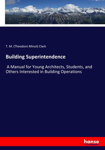 Building Superintendence - T. M. (Theodore Minot) Clark