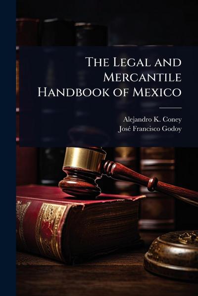 The Legal and Mercantile Handbook of Mexico