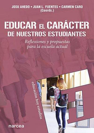Educar el carácter de nuestros estudiantes : reflexiones y propuestas para la escuela actual