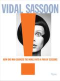 Vidal Sassoon: How One Man Changed the World with a Pair of Scissors