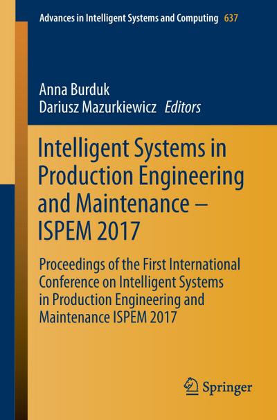Intelligent Systems in Production Engineering and Maintenance ¿ ISPEM 2017