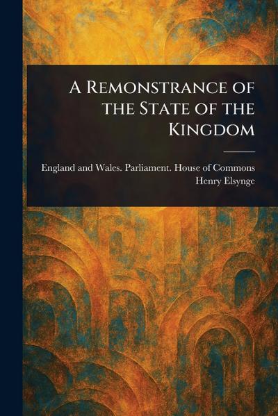 A Remonstrance of the State of the Kingdom