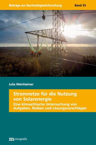 Stromnetze für die Nutzung von Solarenergie: Eine klimaethische Untersuchung von Aufgaben, Risiken und Lösungsvorschlägen (Beiträge zur ... Nachhaltigkeitsforschung" fort.)