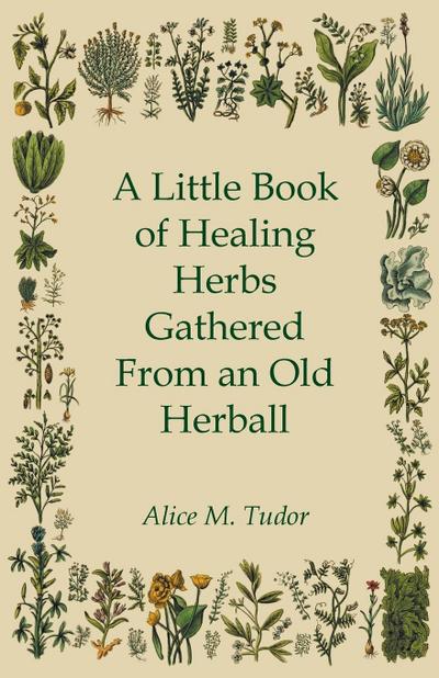A Little Book of Healing Herbs Gathered From an Old Herball