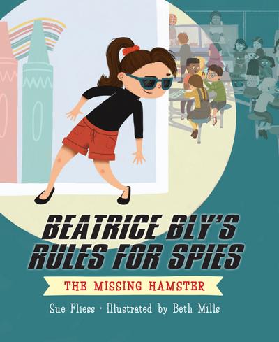 Beatrice Bly’s Rules for Spies 1: The Missing Hamster
