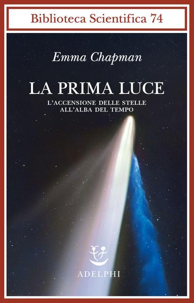 La prima luce. L’accensione delle stelle all’alba del tempo
