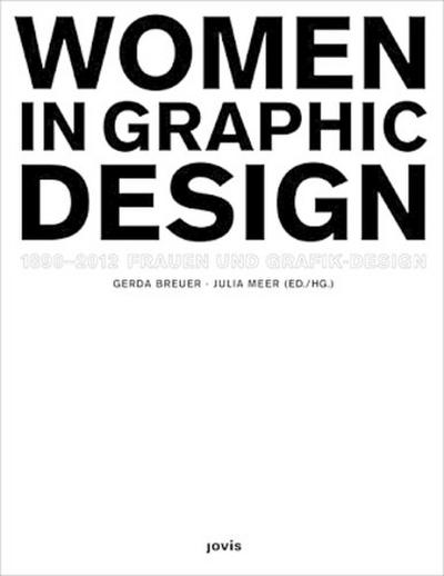 Frauen und Grafik-Design Women in Graphic Design 1890-2012. Frauen und Grafik-Design