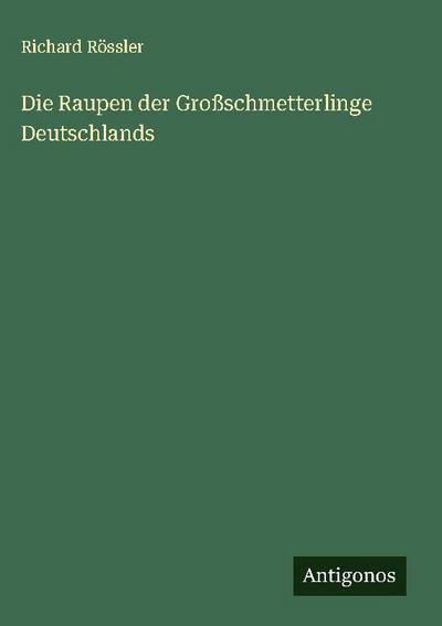 Die Raupen der Großschmetterlinge Deutschlands