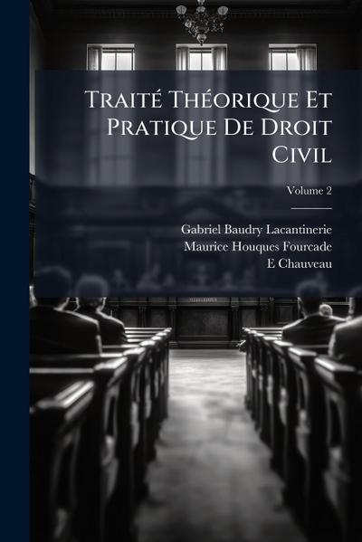 TraitÃ(c) ThÃ(c)orique Et Pratique De Droit Civil